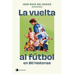 La Vuelta Al Futbol En 80 Historias
