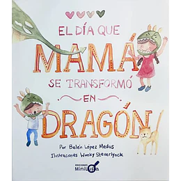 El Dia Que Mama Se Transformo En Dragon