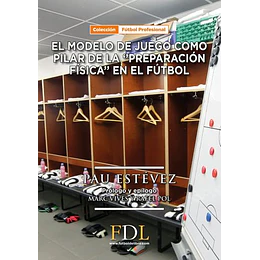 Modelo De Juego Como Pilar Basico De La Preparacion Fisica En El Futbol