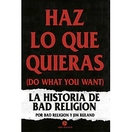 Haz Lo Que Quieras (Do What You Want). La Historia De Bad Religion