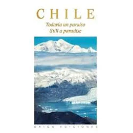 Chile Todavia Un Paraiso
