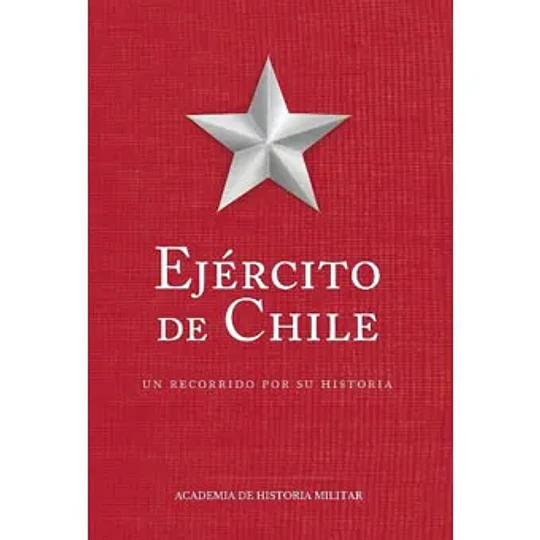 Ejercito De Chile - Un Recorrido Por Su Historia