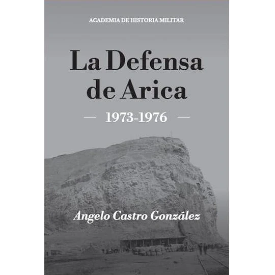 La Defensa De Arica (1973-1976)