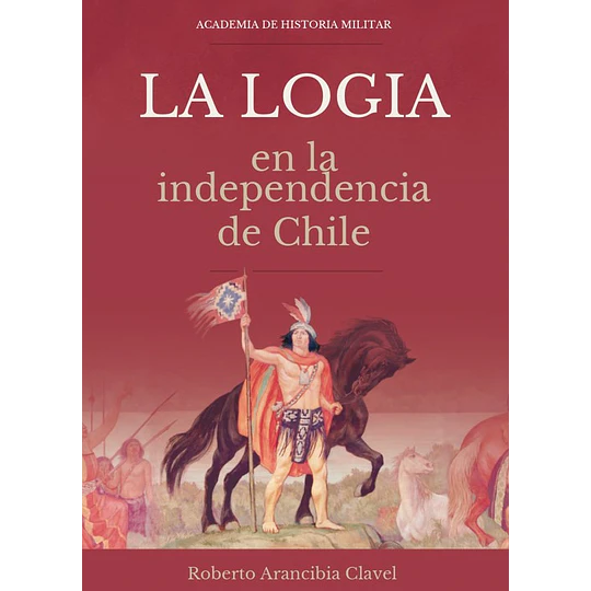 La Logia En La Independencia De Chile