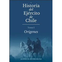 Historia Del Ejercito De Chile - Tomo 1