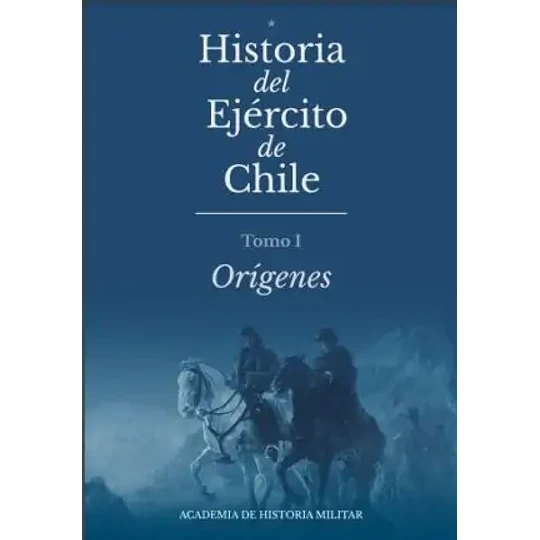 Historia Del Ejercito De Chile - Tomo 1