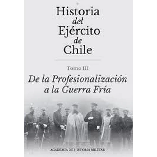 Historia Del Ejercito De Chile - Tomo Iii
