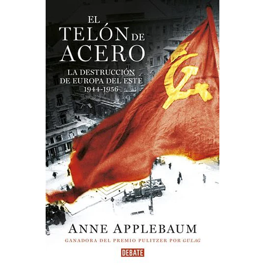 El Telon De Acero: La Destruccion De Europa Del Este 1944-1956
