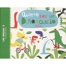 Quiero Ser Un Dinosaurio