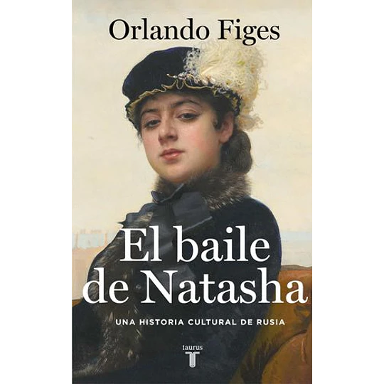 El Baile De Natasha: Una Historia Cultural De Rusia 