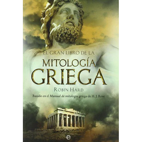 El Gran Libro De La Mitologia Griega: Basado En El Manual De Mitologia Griega De H. J. Rose
