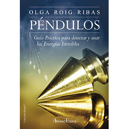 Pendulos. Guia Practica Para Detectar Y Usar Las Energias Invisibles