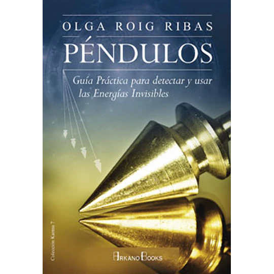 Pendulos. Guia Practica Para Detectar Y Usar Las Energias Invisibles