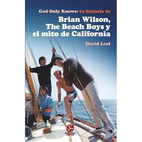 God Only Knows: La Historia De Brian Wilson, The Beach Boys Y El Mito De California
