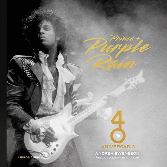 Prince Y Purple Rain. 40 Aniversario (Td)
