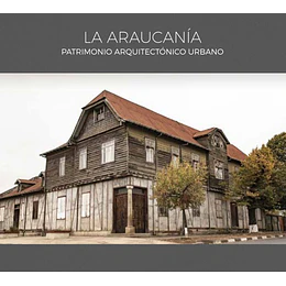La Araucania Patrimonio Arquitectonico Urbano