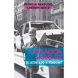 Operacion Siglo Xx. El Atentado A Pinochet