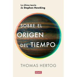 Sobre El Origen Del Tiempo: La Ultima Teoria De Stephen Hawking