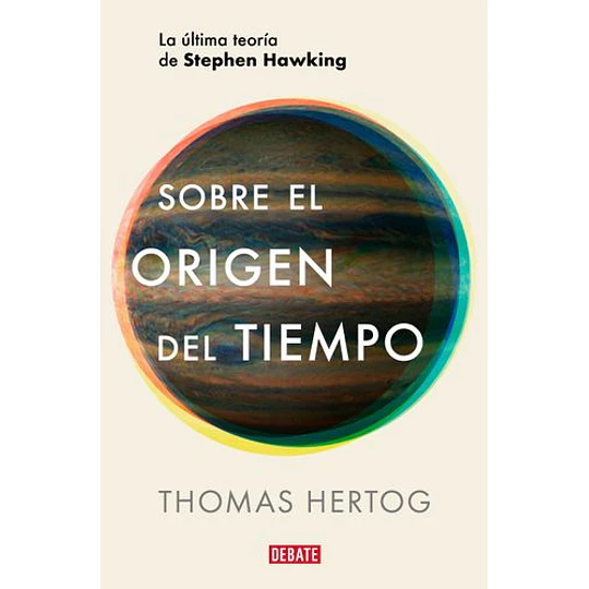 Sobre El Origen Del Tiempo: La Ultima Teoria De Stephen Hawking