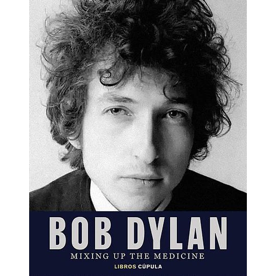 Bob Dylan Mixing Up The Medicine