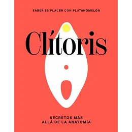 Clitoris - Secretos Mas Alla De La Anatomia