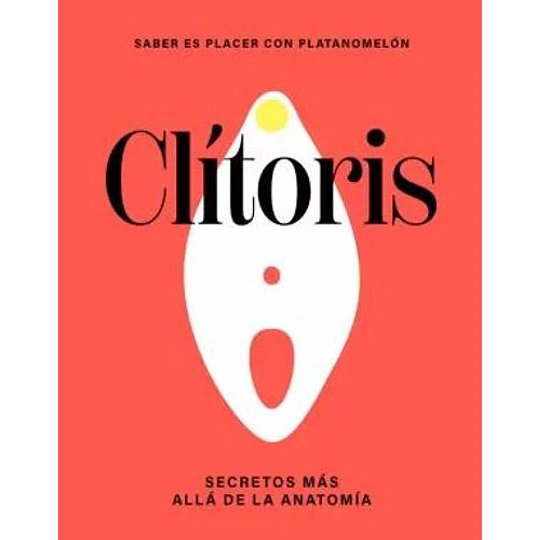 Clitoris - Secretos Mas Alla De La Anatomia