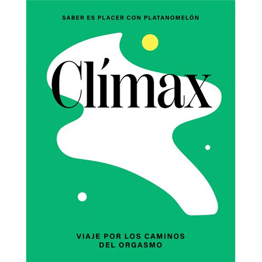 Climax - Viaje Por Los Caminos Del Orgasmo