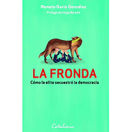 La Fronda: Como La Elite Secuestro A La Democracia