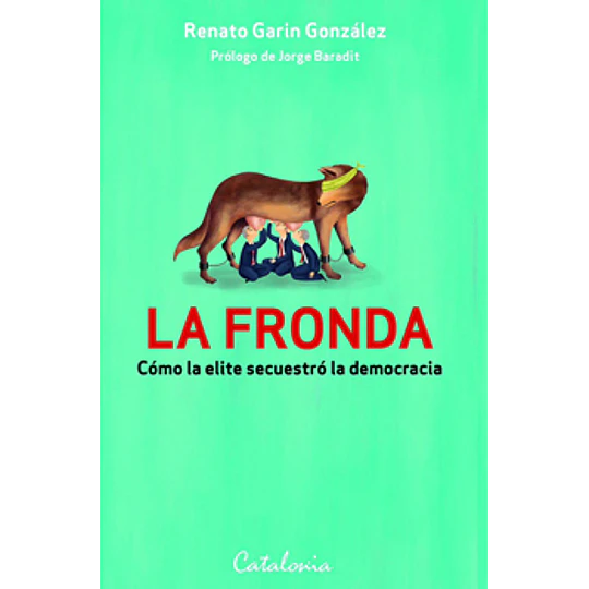 La Fronda: Como La Elite Secuestro A La Democracia