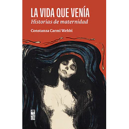 La Vida Que Venia. Historias De Maternidad