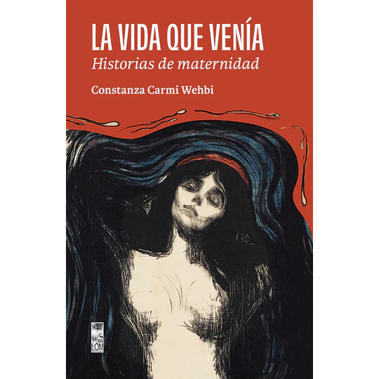 La Vida Que Venia. Historias De Maternidad