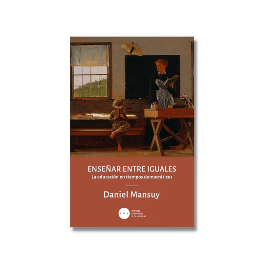 Enseñar Entre Iguales - La Educacion En Tiempos Democraticos