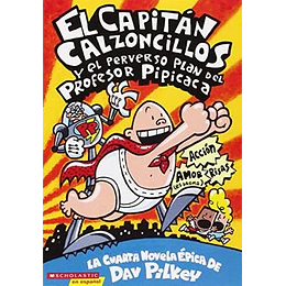 Capitan Calzoncillos 04 - Y El Perverso Plan Del Profesor Pipicaca