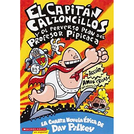 Capitan Calzoncillos 04 - Y El Perverso Plan Del Profesor Pipicaca