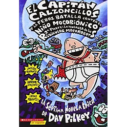 Capitan Calzoncillos 07 - Y La Feroz Batalla Contra El Niño Mocobionico, Parte 2
