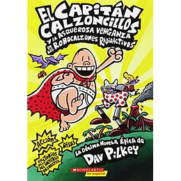 Capitan Calzoncillos 10 - Y La Asquerosa Venganza De Los Robocalzones Radioactivos