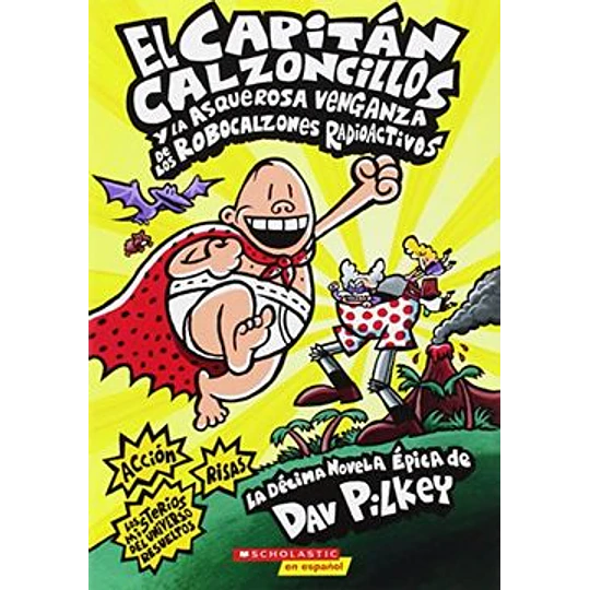Capitan Calzoncillos 10 - Y La Asquerosa Venganza De Los Robocalzones Radioactivos