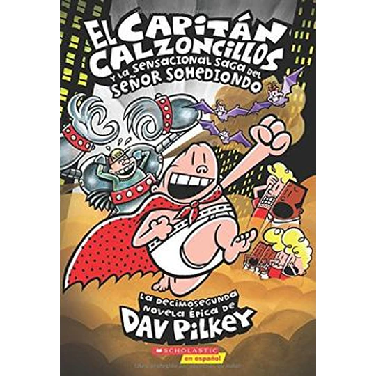 Capitan Calzoncillos 12 - Y La Sensacional Saga Del Señor Sohediondo