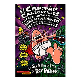 Capitan Calzoncillos 06 - Y La Feroz Batalla Contra El Niño Mocobionico, Parte 1