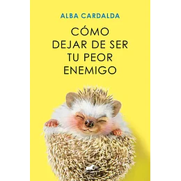 Como Dejar De Ser Tu Peor Enemigo