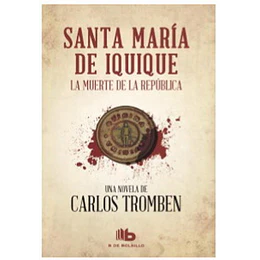 Santa Maria De Iquique. La Muerte De La Repulica