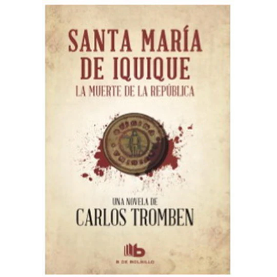 Santa Maria De Iquique. La Muerte De La Repulica
