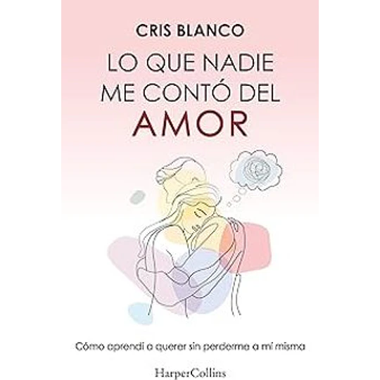 Lo Que Nadie Me Contó Del Amor