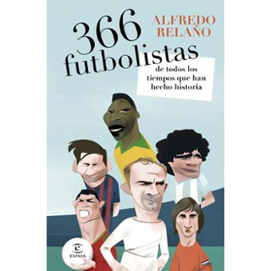 366 Futbolistas De Todos Los Tiempos Que Han Hecho Historia