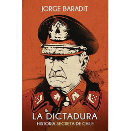 La Dictadura - Historia Secreta De Chile