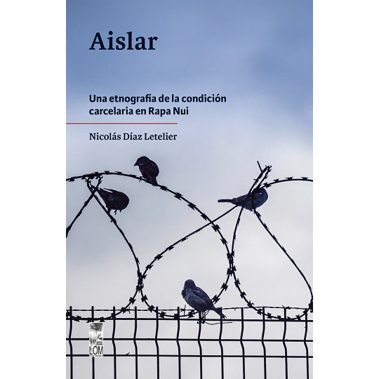 Aislar. Una Etnografía De La Condición Carcelaria En Rapa Nui