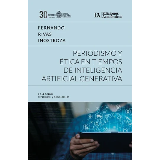 Periodismo Y Etica En Tiempos De Inteligencia Artificial Generativa