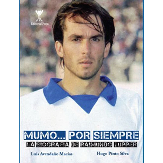 Mumo Por Siempre La Biografia De Raimundo Tupper