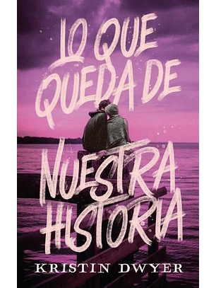 Lo Que Queda De Nuestra Historia