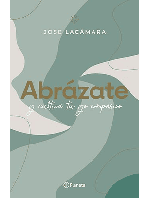 Abrázate Y Cultiva Tu Yo Compasivo